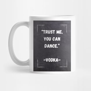 Funny Quote | "TRUST ME, YOU CAN DANCE." Mug